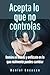 Acepta lo que no controlas: Domina el estrés y enfócate en lo que realmente puedes cambiar (Spanish Edition)