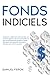 Fonds indiciels: Guide pour débutants afin de bâtir sa richesse grâce à des ETF diversifiés et des investissements passifs à faible coût pour une sécurité ... sans effort excessif. (French Edition)