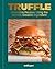 Truffle: 80 Simple Recipes for Everyday Luxury
