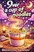 9ver a cup of noodles