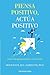 Piensa positivo, actúa posi...