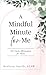 A Mindful Minute for Me: 101 Daily Affirmations for Moms