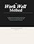 The Work Well Method™: An Organizational Psychology Framework for Aligning Career, Navigating Burnout, and Sustaining Authentic Performance