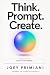 Think. Prompt. Create by Joey Primiani