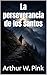 La perseverancia de los santos (Arthur W. Pink nº 43) (Spanish Edition)