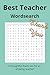 Best Teacher Wordsearch: Teacher gift idea, wordsearch, relaxing thankful, 55 puzzles, thank you to a great teacher