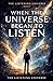 The Listening Universe - Book I: When the Universe Began to Listen
