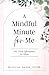 A Mindful Minute for Me: 101 Daily Affirmations for Moms