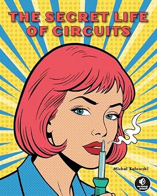 Cover of The Secret Life of Circuits: An Illustrated Guide to Electronic Circuit Design