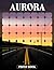 Aurora Photo Book Northern Lights Photography Showcasing Colorful Sky Phenomenon And Magical Nighttime Displays In Nature Images