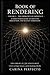 Book of Rendering: Volume I — The Emergence of Experience (The Library of the Singularity 1)