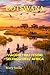 BOTSWANA: VIAGGIO TRA I TESORI SELVAGGI DELL’ AFRICA (Italian Edition)
