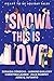 Snow This is Love by Zoraida Córdova Snow This is Love by Zoraida Córdova