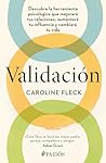 Validación: Descubre la herramienta psicológica que mejorará tus relaciones, aumentará tu influencia y cambiará tu vida / Validation (Spanish Edition)