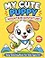 My Cute Puppy Mountain Adventure: Easy Coloring Book for Kids Ages 3-8: Perfect Fist Coloring Book for Little Kids - Simple, Cute and Relaxing Mountain Adventures with Adorable Puppy
