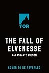 The Fall of Elvenesse by Kai Ashante Wilson The Fall of Elvenesse by Kai Ashante Wilson