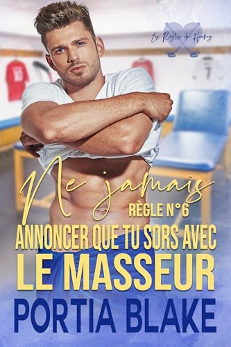 Règle n° 6 : Ne jamais annoncer que tu sors avec le masseur (Les Règles du Hockey) (French Edition)