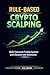 A Rule-Based Approach to Crypto Scalping: Building Consistent Trading Systems with Discipline and Automation