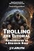 Trolling the Tutorial: Reincarnated as a Beginner Boss - Cozy LitRPG Isekai Fantasy (Chronicles of Goroth Book 1)