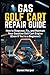 Gas Golf Cart Repair Guide: How to Diagnose, Fix, and Maintain Your Gasoline Golf Cart Engine (Even If You’re a Beginner) (Golf Cart Profit Series)