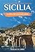 SICILIA GUIDA DI VIAGGIO 2026: Itinerari pratici con consigli su dove alloggiare, sui trasporti locali e sulla pianificazione stagionale (Italian Edition)