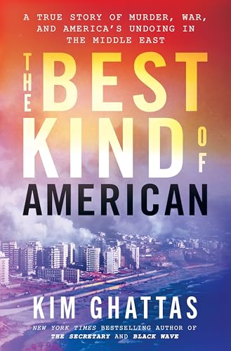 The Best Kind of American: A True Story of Murder, War, and America's Undoing in the Middle East (Hardcover)