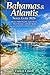 Bahamas & Atlantis Travel Guide 2026: Discover Hidden, Beaches, Luxury Resorts, Island Adventures and Insider Tips for an Unforgettable Caribbean Experience