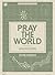 Pray the World : A 31-Day P...