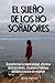 El Sueño de los No Soñadores: Transforma tu mentalidad, elimina distracciones, establece hábitos sólidos y actúa sin esperar (Spanish Edition)