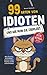 99 Arten von Idioten und wie man sie überlebt: Wenn Denken optional wird - Mit Ironie, Selbstkontrolle & der Kunst, nicht auszurasten – Der ultimative Survival-Guide (German Edition)
