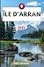 Île d'Arran Guide de voyage: Explorez votre destination comme un local conseils de voyage, options d’hébergement, restaurants, principales attractions et bien plus encore. (French Edition)