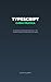TypeScript Guida Pratica: Da JavaScript a TypeScript Senza Paura: Tipi, Interfacce, Generics e Tutto Quello che Ti Serve per Scrivere Codice Migliore (Italian Edition)