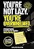 You’re Not Lazy. You’re Overwhelmed. A Simple System to Get Your Life Together Without Burning Out