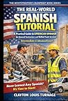 The Real-World Spanish Tutorial (Intermediate & Advanced Level): A Practical Guide to AMERICAN SPANISH for General Contractors and Skilled Trade Services