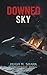 DOWNED SKY: A Jack Calder Thriller (Epic Fury's Files)