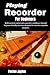 Playing Recorder For Beginners: Build musical control and expressive confidence through beginner-friendly exercises designed for smooth, enjoyable progress.