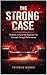 THE STRONG CASE: 13 Weeks to Build the Argument for Strength Through Performance (13-Week Strength Mastery Series)