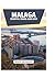 MALAGA ESSENTIAL TRAVEL GUIDE 2026