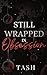 Still Wrapped in Obsession