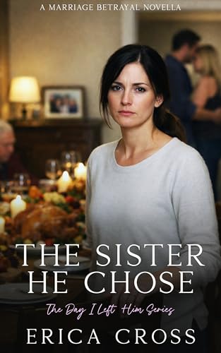 The Sister He Chose: A Marriage Betrayal Novella (The Day I Left Him Book 3)