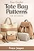 EASY CROCHET TOTE BAG PATTERNS FOR BEGINNERS: A Step-by-Step Beginner’s Guide to Creating Beautiful and Practical Everyday Tote Bags, Pouches, and Backpacks