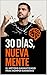 30 Dias, Nueva Mente: El Metodo Garantizado para Romber Barreras (Spanish Edition)