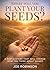 WHERE WILL YOU PLANT YOUR SEEDS?: A SIMPLE STORY THAT WILL CHANGE HOW YOU THINK ABOUT MONEY