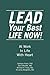 LEAD Your Best LIFE NOW!: At Work In Life With Heart