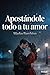 Apostandole Todo A Tu Amor (Spanish Edition)