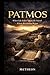 PATMOS: When Life Exiles You to the Island Where Revelation Begins