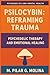 Psilocybin: Reframing Trauma: Psychedelic Therapy and Emotional Healing (Psychedelics and Mental Health)