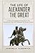 The Life of Alexander the Great: A Clear and Engaging Introduction to the Macedonian King Who Conquered the Persian Empire (History in Short Reads)