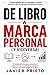 De Libro a Marca Personal (y Viceversa): El método definitivo para autopublicar, potenciar tu marca y multiplicar tu impacto (aunque nunca hayas querido ser escritor) (Spanish Edition)