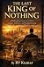 THE LAST KING OF NOTHING: A...